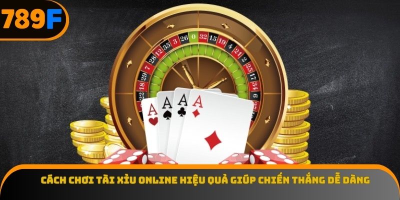 Cách chơi tài xỉu online hiệu quả