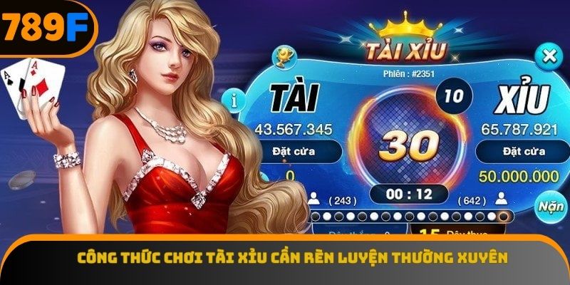 Công thức chơi tài xỉu cần rèn luyện thường xuyên