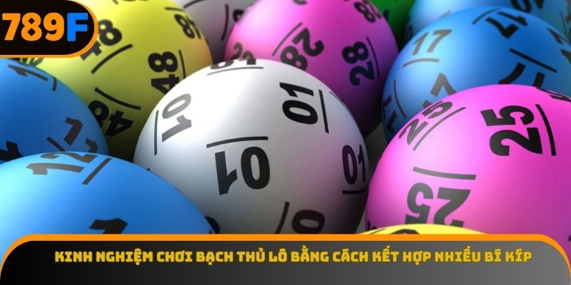 Kinh nghiệm chơi bạch thủ lô bằng cách kết hợp nhiều bí kíp