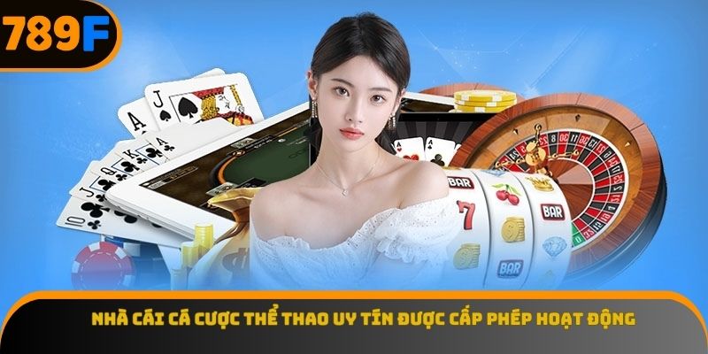 Nhà cái cá cược thể thao uy tín được cấp phép hoạt động