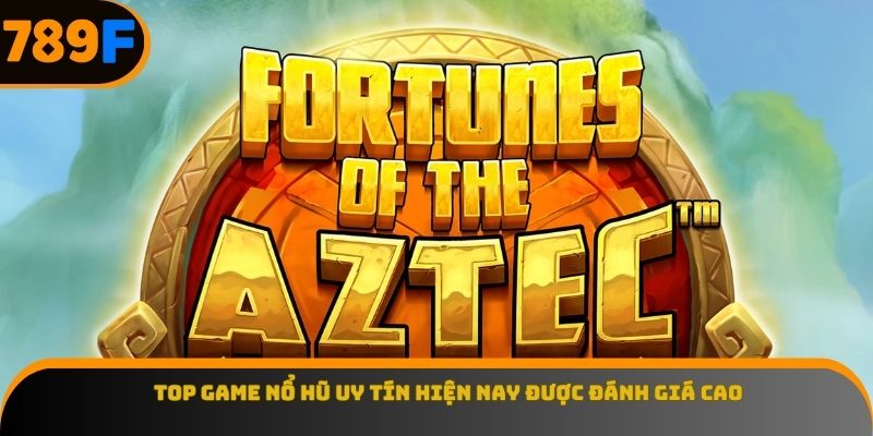 Top game nổ hũ uy tín hiện nay được đánh giá cao