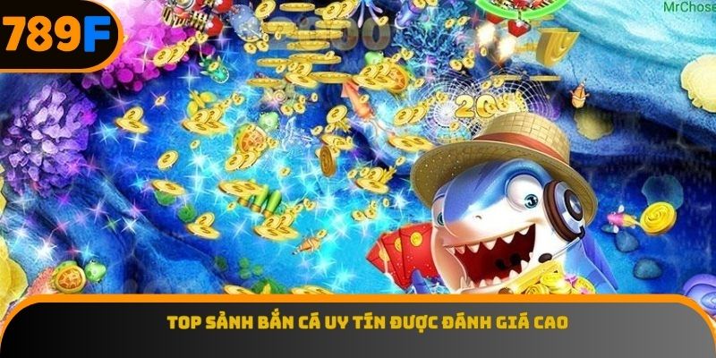 Top sảnh bắn cá uy tín được đánh giá cao